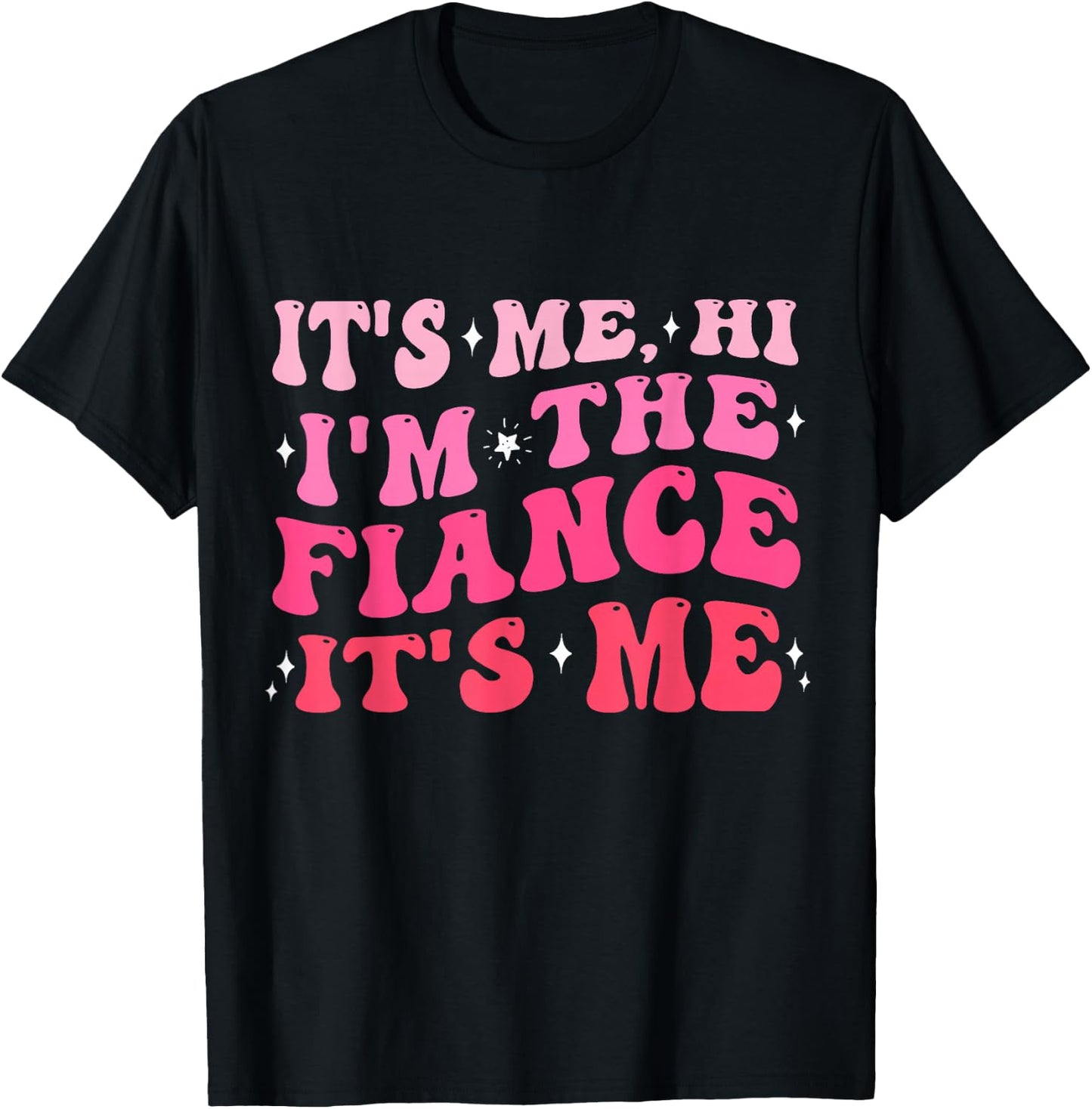 It's Me Hi I'm The Fiance Gifts Engagement for Bride Women T-Shirt - T-Shirt | Black