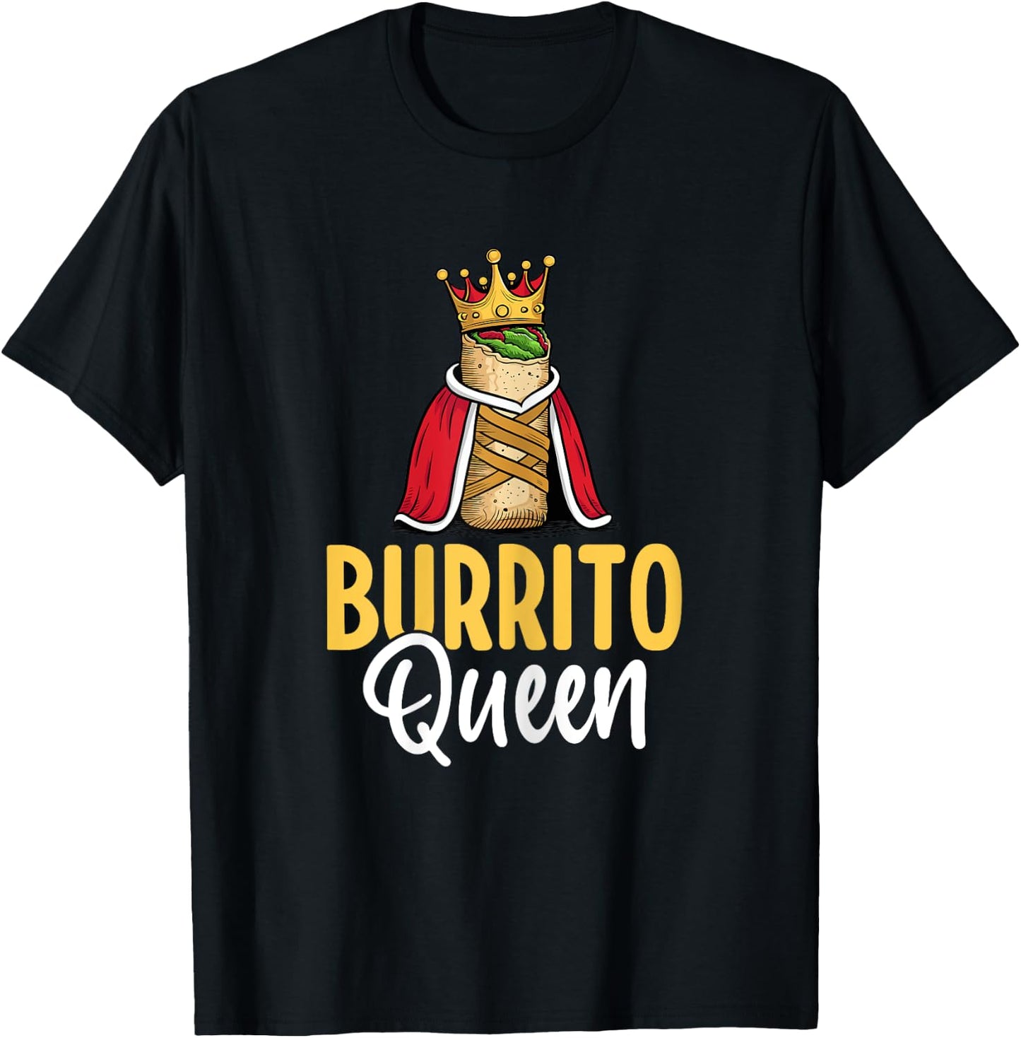 Burrito Queen - Mexican Food Burrito Lover Women Gifts T-Shirt - T-Shirt | Black
