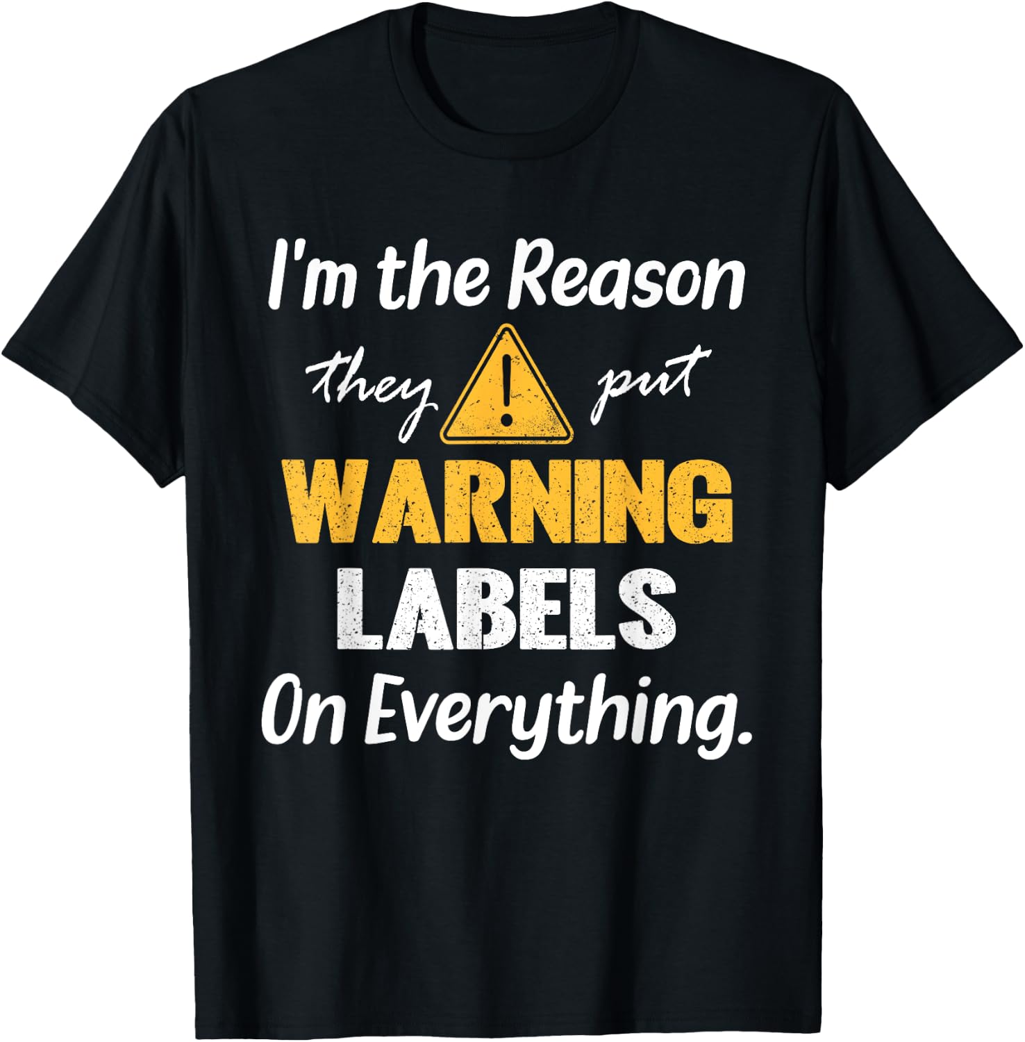 I'm the Reason They Put Warning Labels on Everything T-Shirt - T-Shirt | Black