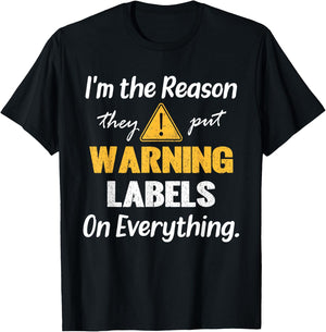 I'm the Reason They Put Warning Labels on Everything T-Shirt - T-Shirt | Black