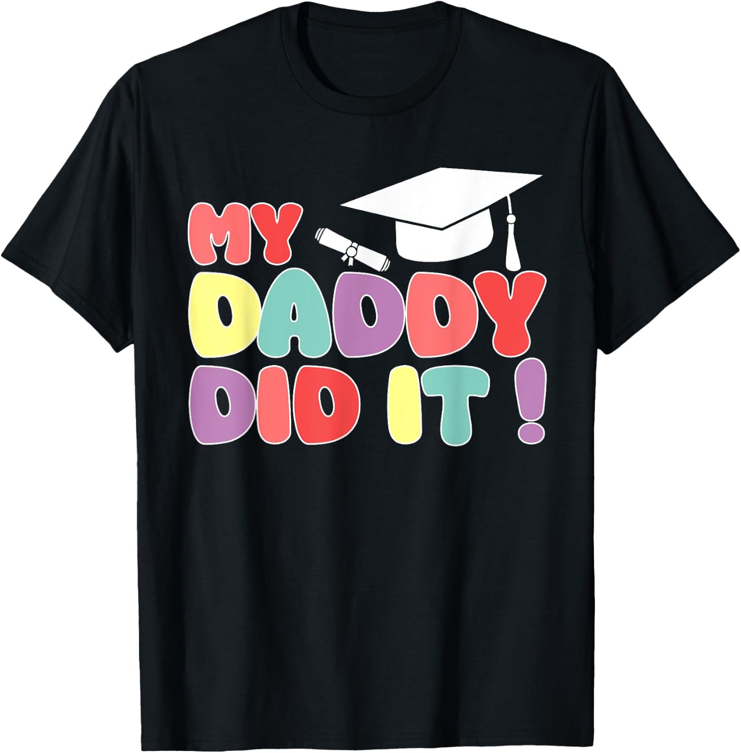 My Daddy Did It Graduation Dad Graduated Proud Kids Children T-Shirt - T-Shirt | Black