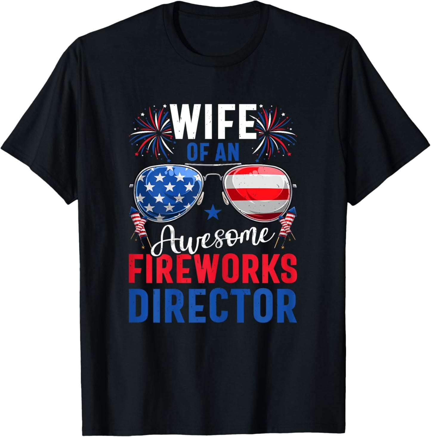 Wife Of An Awesome Fireworks Director 4th of July Patriotic T-Shirt - T-Shirt | Black