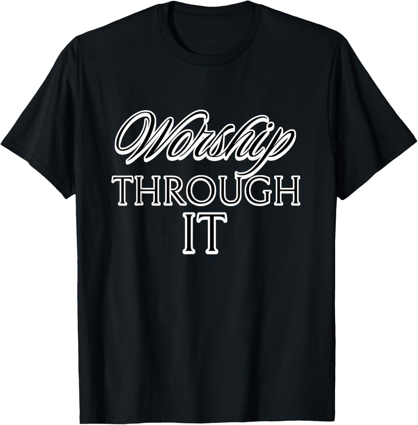 Worship Through It T-Shirt - T-Shirt | Black