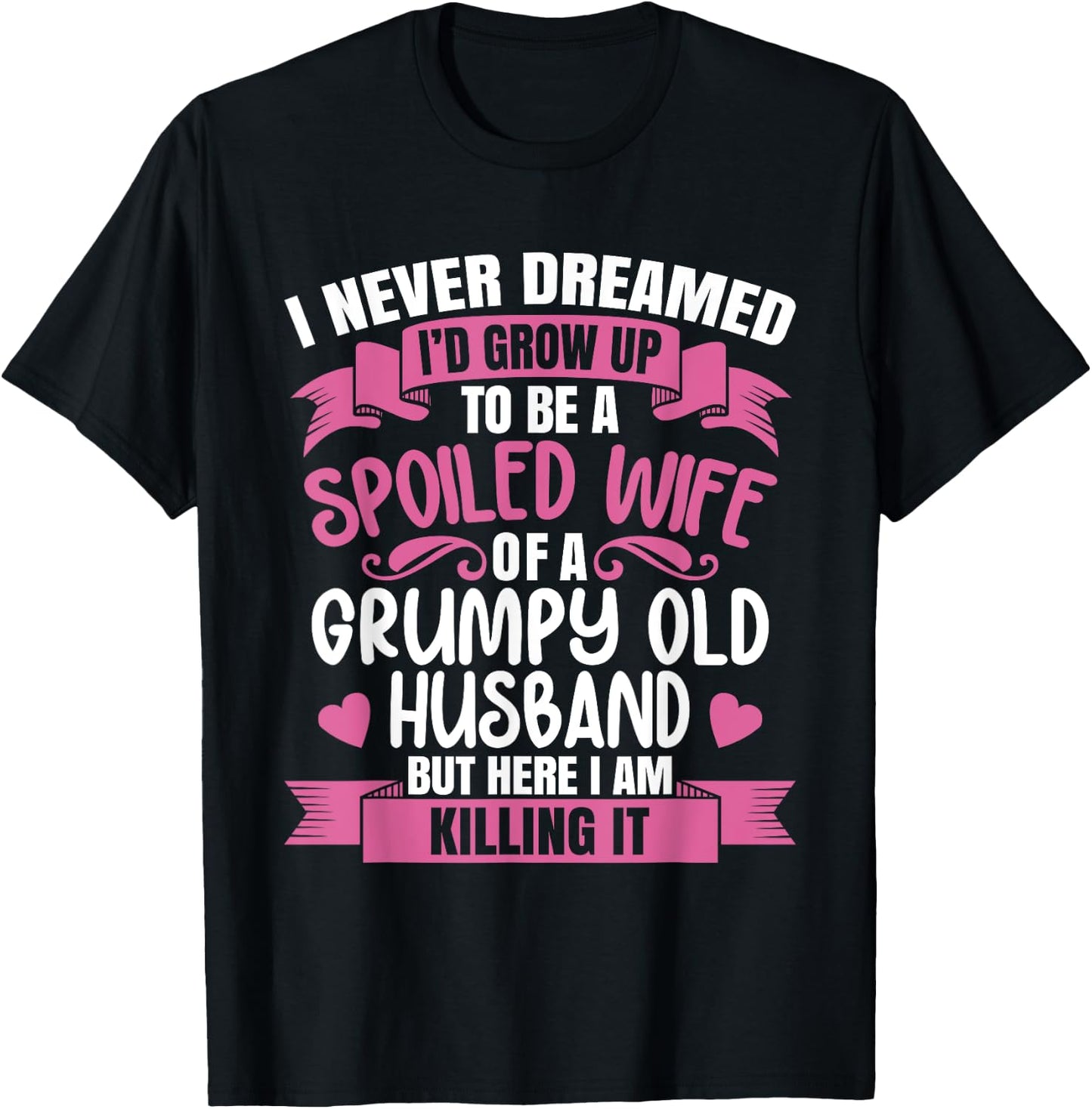 I Never Dreamed To Be A Spoiled Wife Of A Grumpy Old Husband T-Shirt - T-Shirt | Black