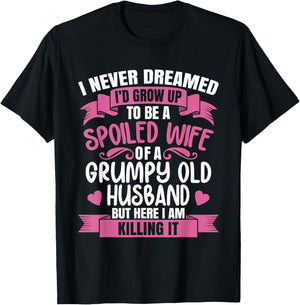 I Never Dreamed To Be A Spoiled Wife Of A Grumpy Old Husband T-Shirt - T-Shirt | Black