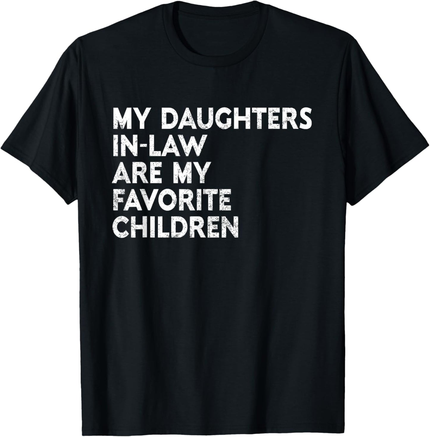 My Daughters In Law Are My Favorite Children Mother Father T-Shirt - T-Shirt | Black