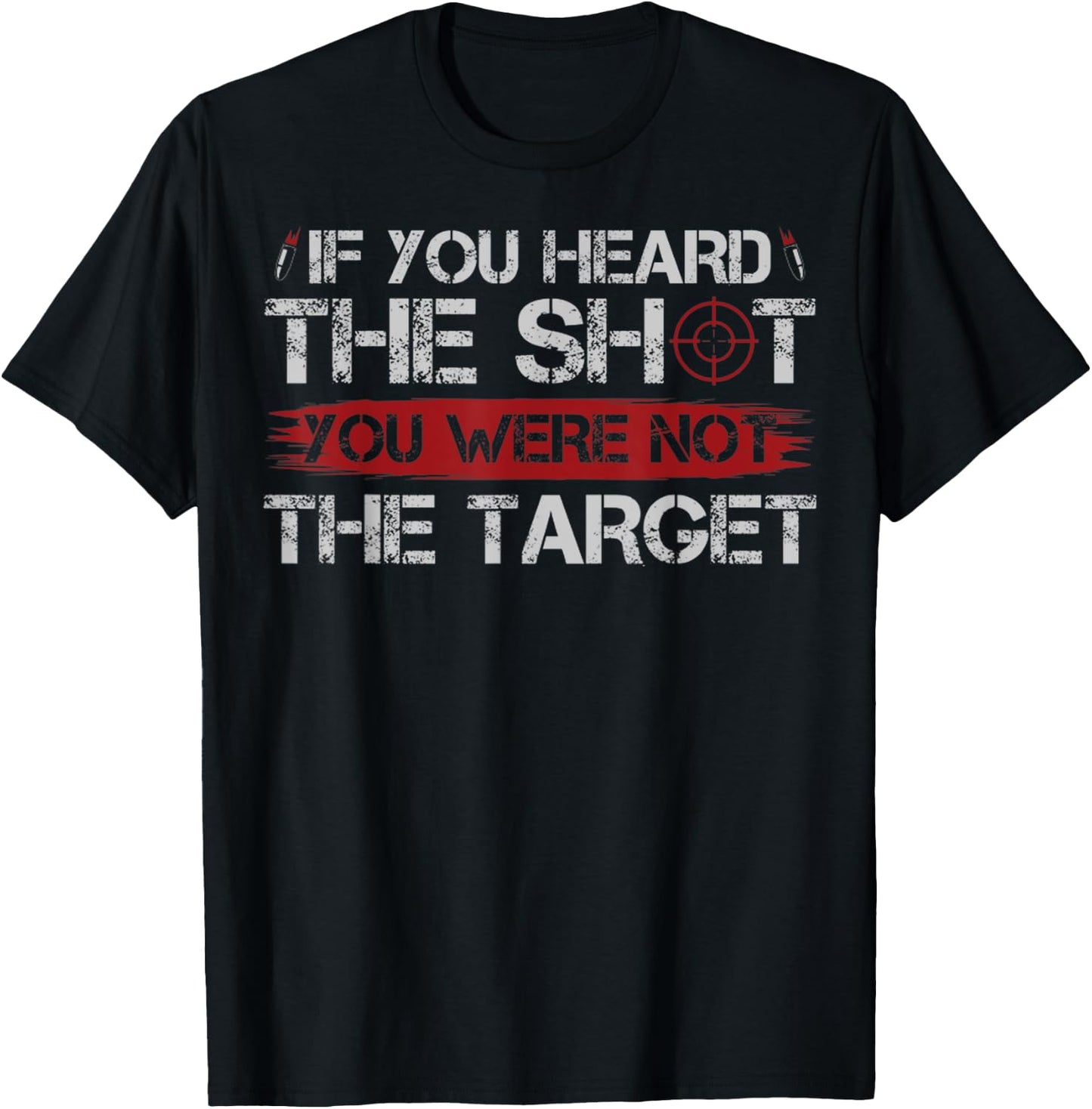 If You Heard The Shot You Were Not The Target Gun Owner Gift T-Shirt - T-Shirt | Black