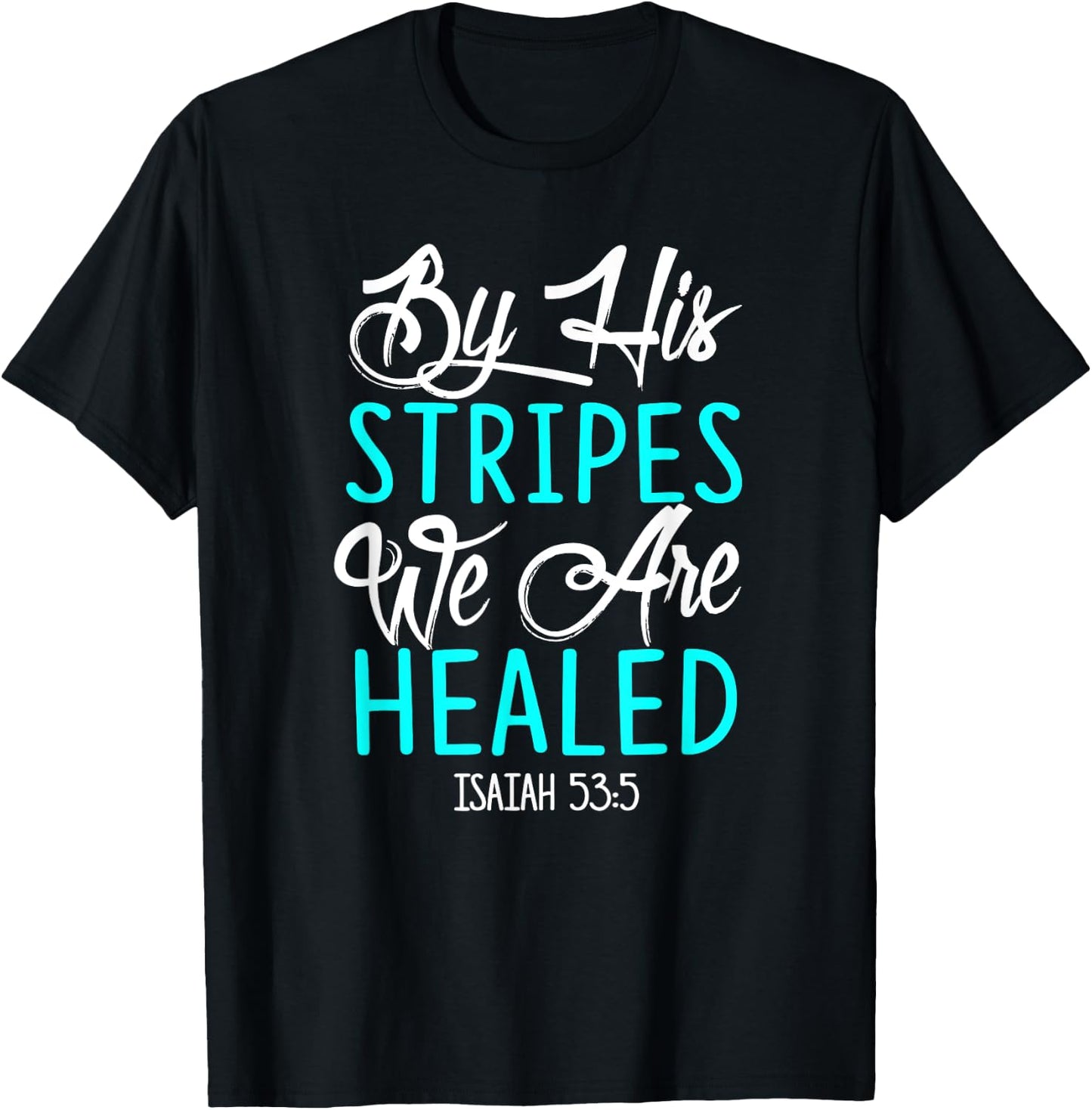 By His Stripes We Are Healed Bible Verse Isaiah 53:5 T-Shirt - T-Shirt | Black