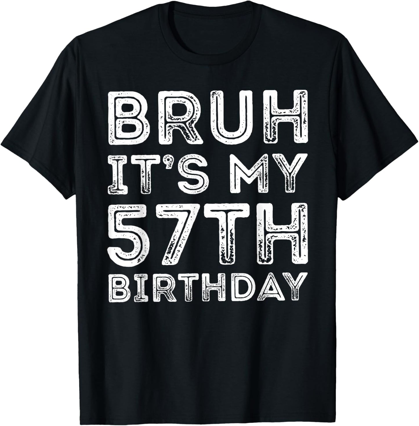 Bruh It's My 57th Birthday Men Women 57 Years Old Birthday T-Shirt - T-Shirt | Black