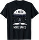 I Need More Space Astronomy Astrophysics Stargazing Funny T-Shirt - T-Shirt | Black