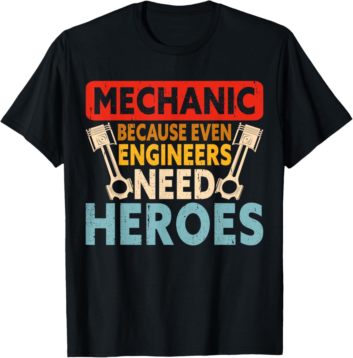 Mechanic Because Even Engineers Need Heroes T-Shirt - T-Shirt | Black