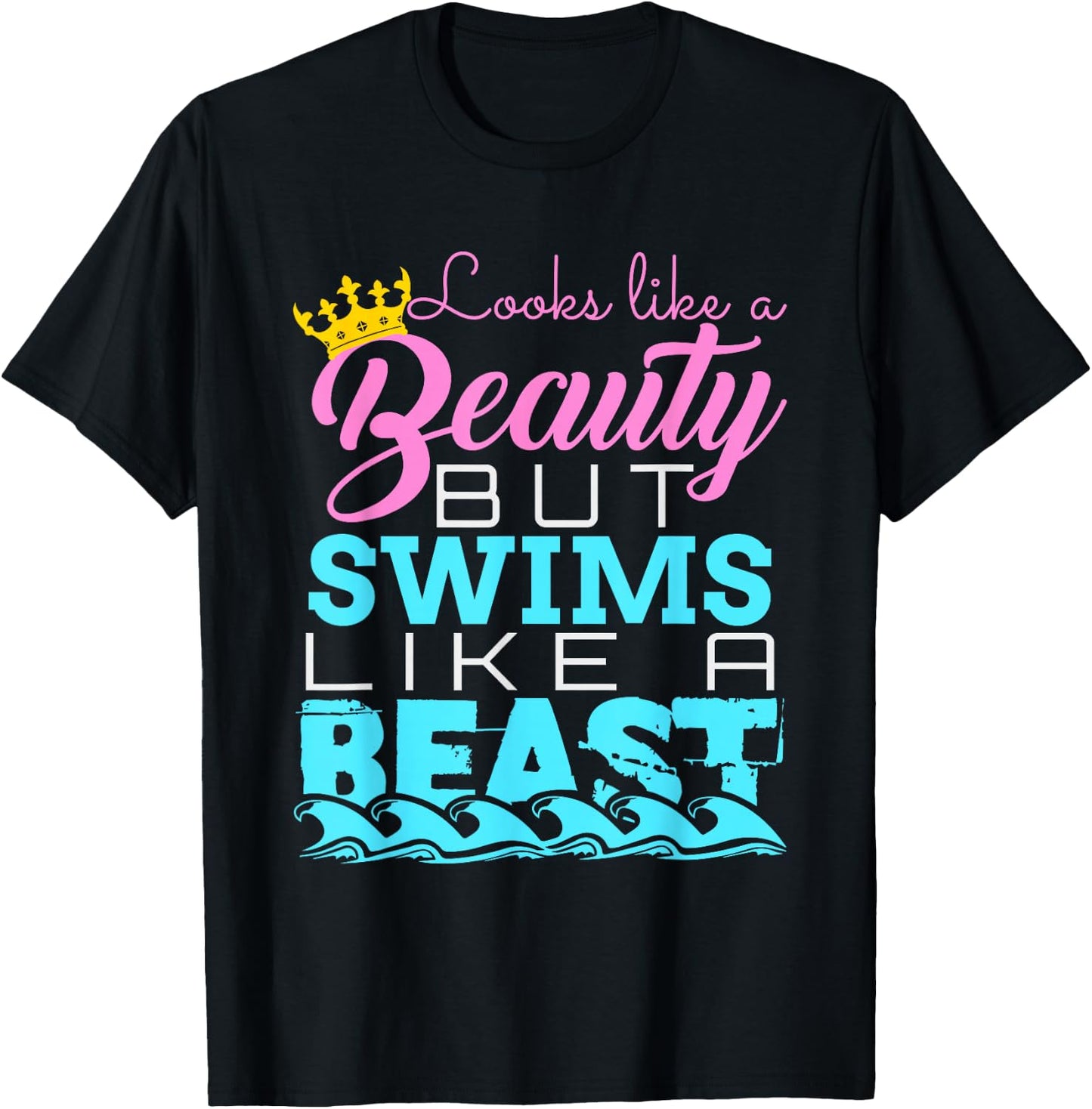 Looks Like a Beauty But Swims Like a Beast - Swimming T-Shirt - T-Shirt | Black