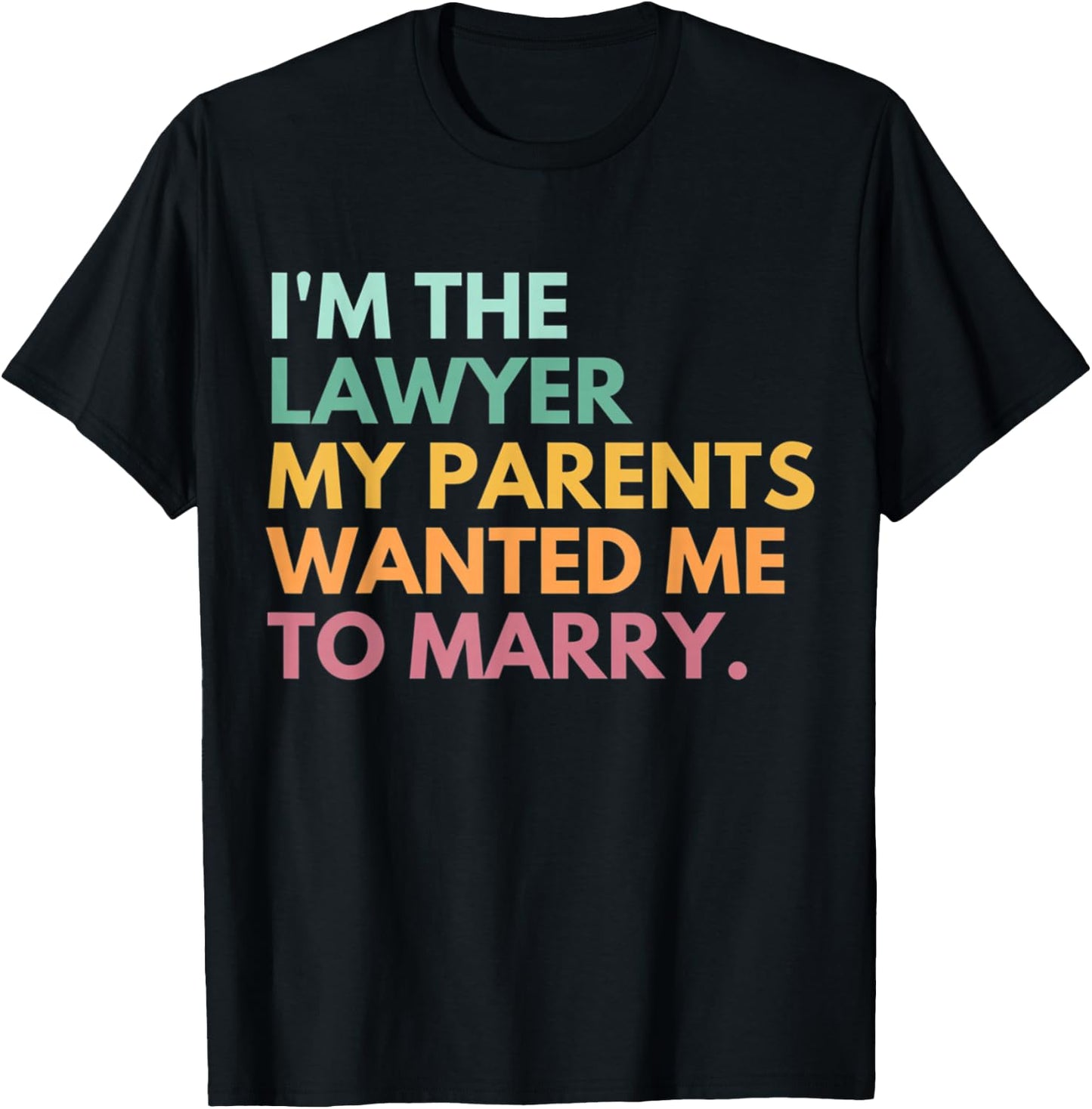 I'm The Lawyer My Parents Wanted Me To Marry Funny Lawyer T-Shirt - T-Shirt | Black