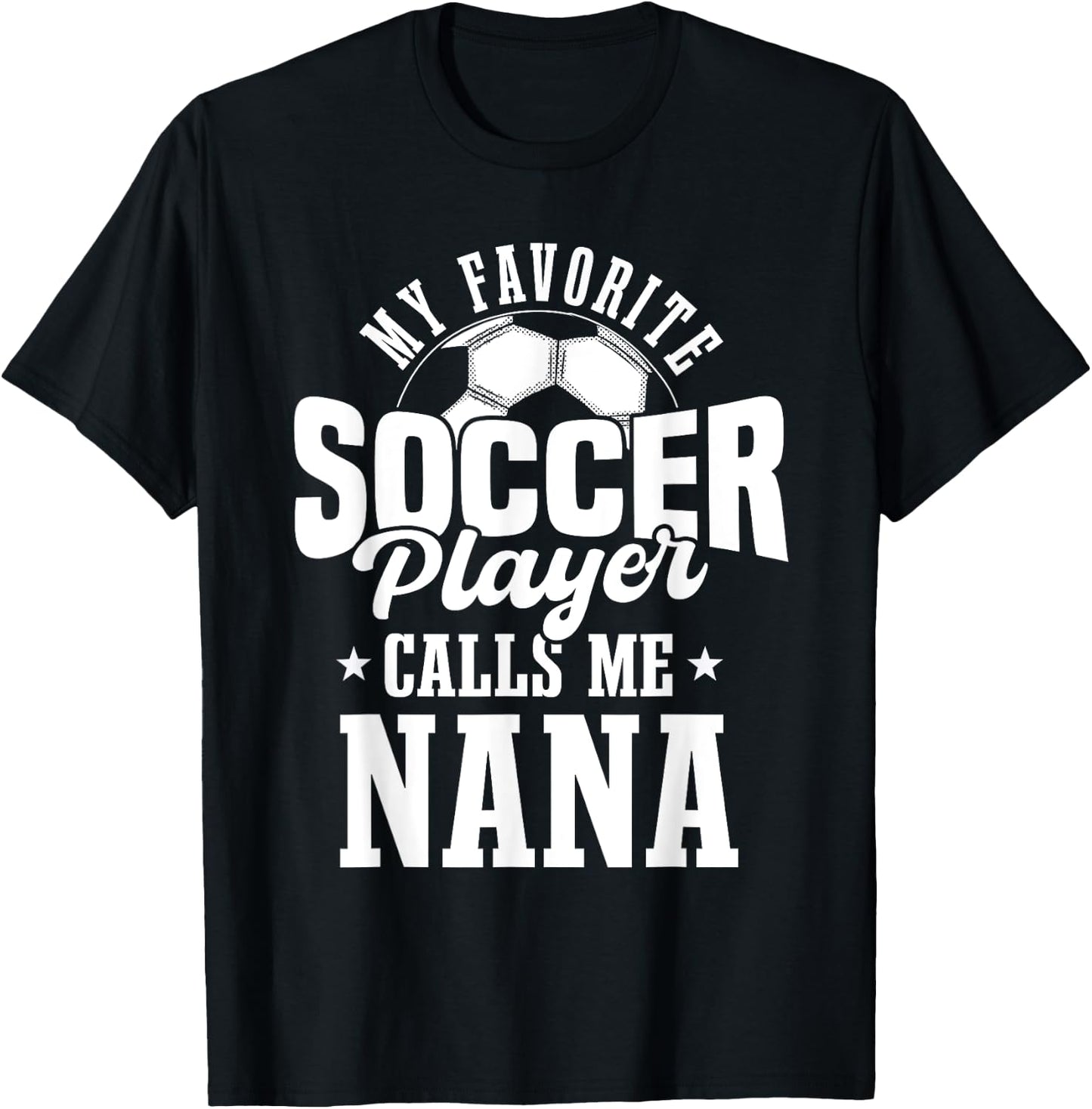 My Favorite Soccer Player Calls me Nana Funny Soccer T-Shirt - T-Shirt | Black