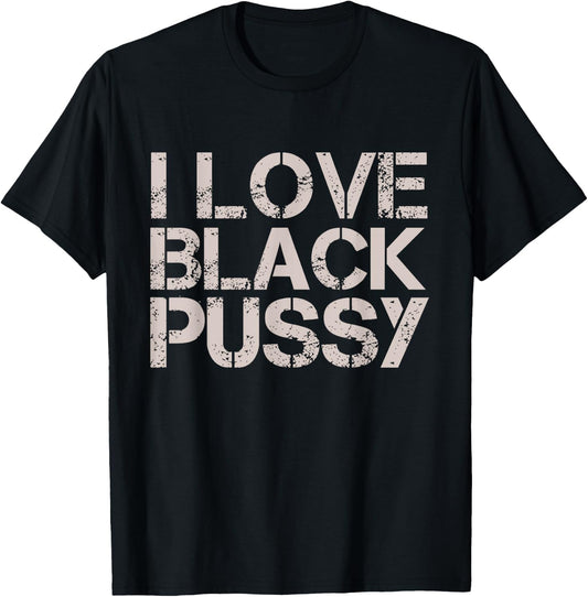 Vintage I Love Black Pussy Funny Adult Humor Sarcastic Women T-Shirt - T-Shirt | Black