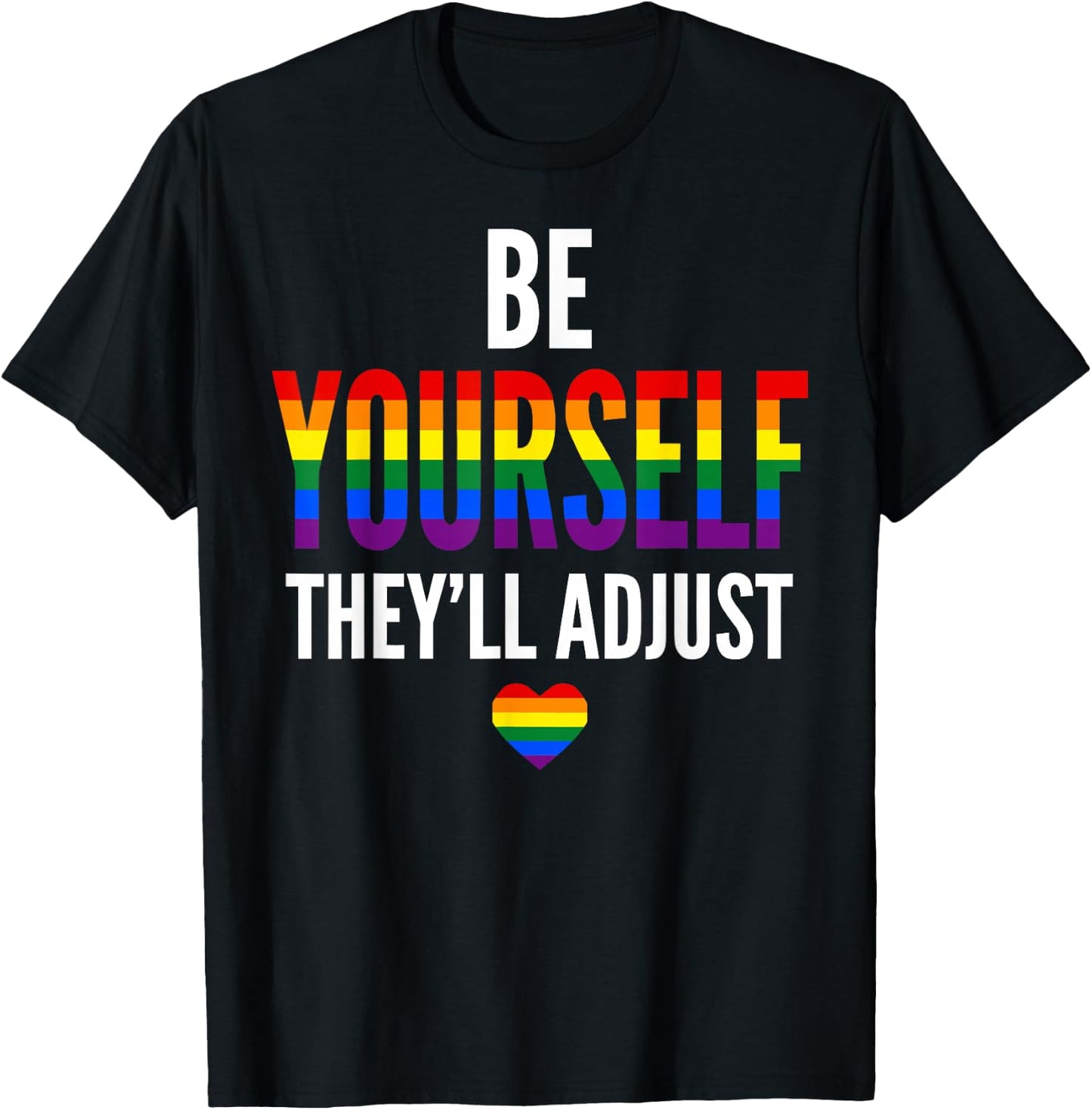 Be Yourself They'll Adjust Gay Pride LGBTQ Ally Rainbow Flag T-Shirt - T-Shirt | Black