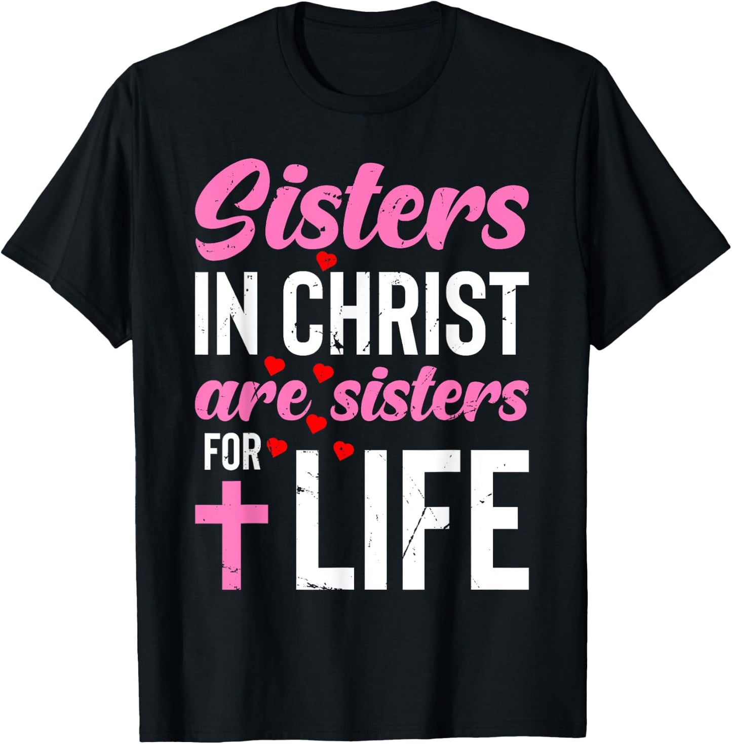 Sisters in Christ Are Sisters for Life Holy Christian Faith T-Shirt - T-Shirt | Black