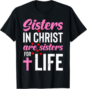 Sisters in Christ Are Sisters for Life Holy Christian Faith T-Shirt - T-Shirt | Black