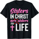 Sisters in Christ Are Sisters for Life Holy Christian Faith T-Shirt - T-Shirt | Black