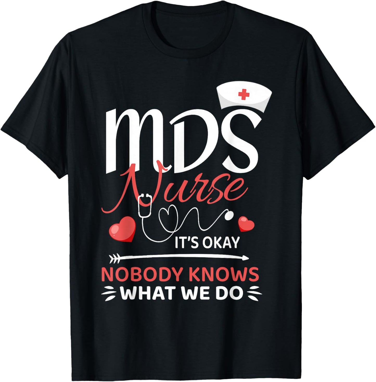 MDS Nurse Nobody Knows What We Do T-Shirt - T-Shirt | Black