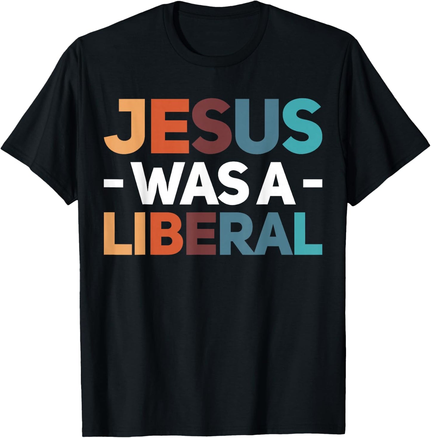 Jesus Was A Liberal T-Shirt - T-Shirt | Black