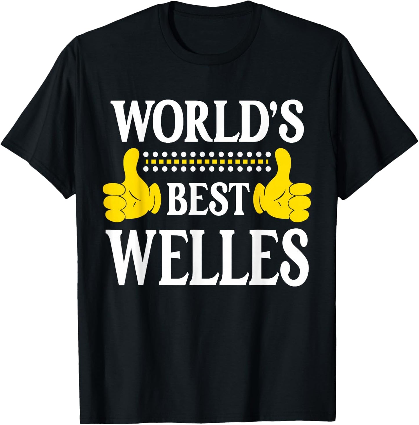 Welles Personal Name Funny First Name World's Best Welles T-Shirt - T-Shirt | Black