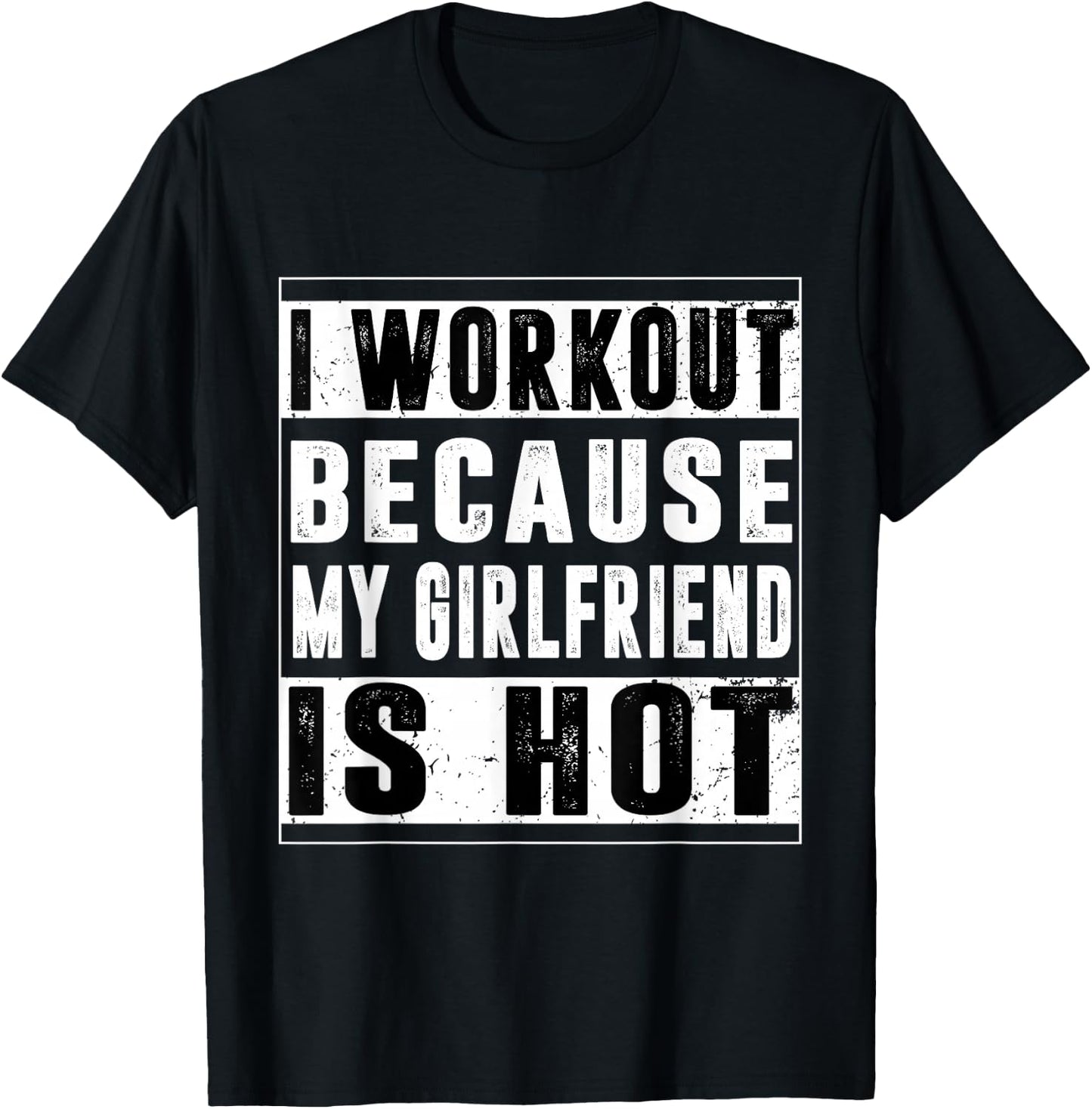 I Workout Because My Girlfriend Is Hot Funny Gym Bodybuilder T-Shirt - T-Shirt | Black
