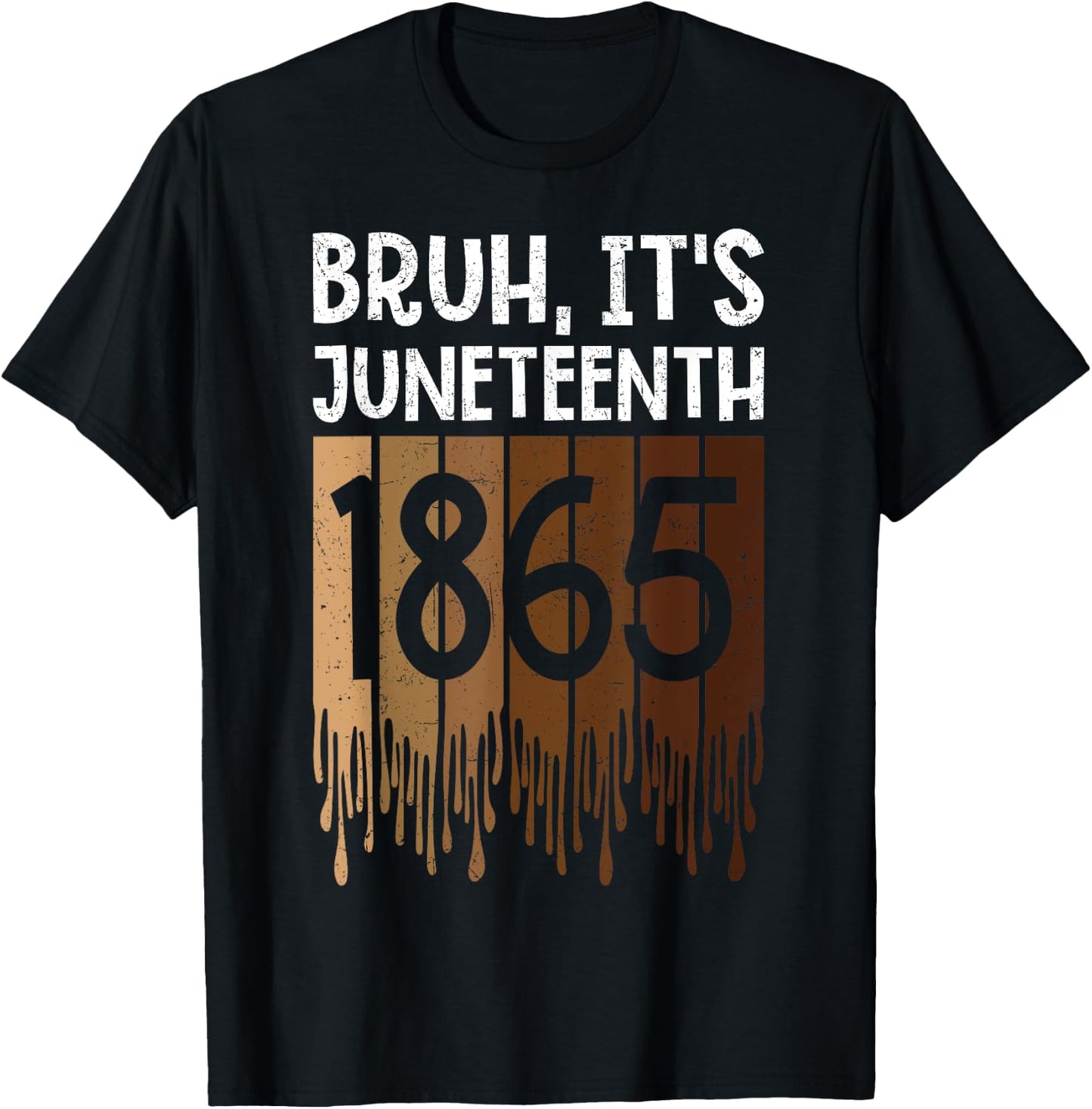 Bruh Its Juneteenth 1865 Freedom Day Melanin African History T-Shirt - T-Shirt | Black