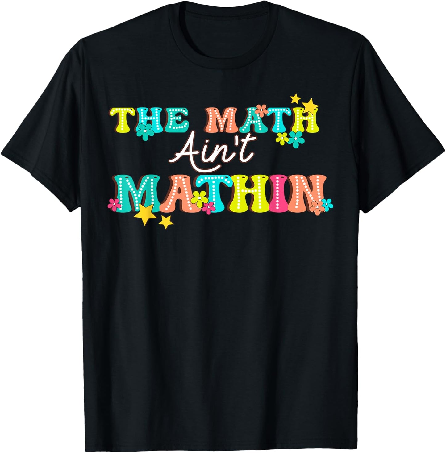 The Math Ain't Mathin' Show Your Work Back To School T-Shirt - T-Shirt | Black