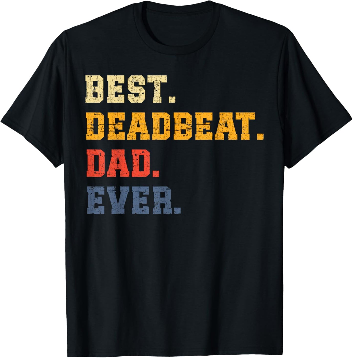 Best Deadbeat Dad Ever Father's Day Sarcastic Joke Humor T-Shirt - T-Shirt | Black