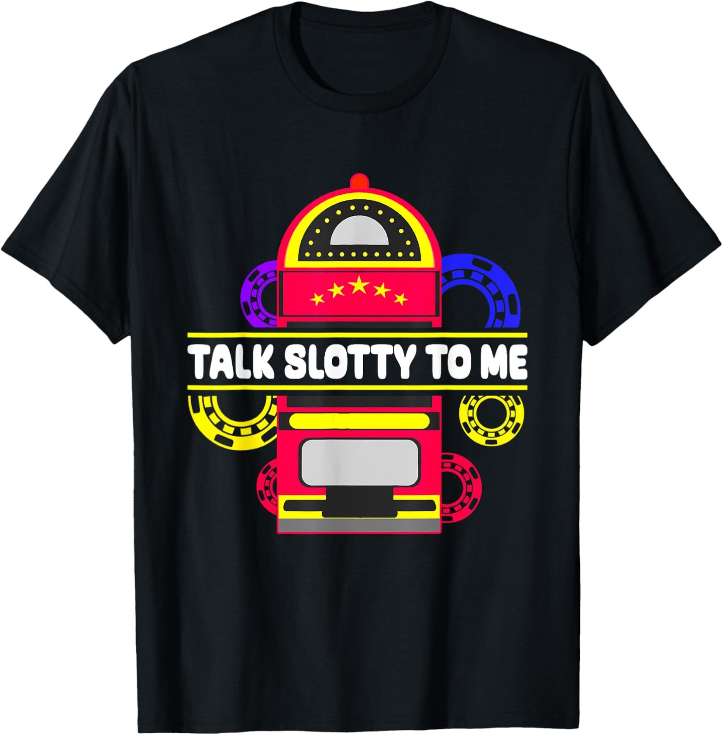 Talk Slotty To Me, Las Vegas Casino Game T-Shirt - T-Shirt | Black