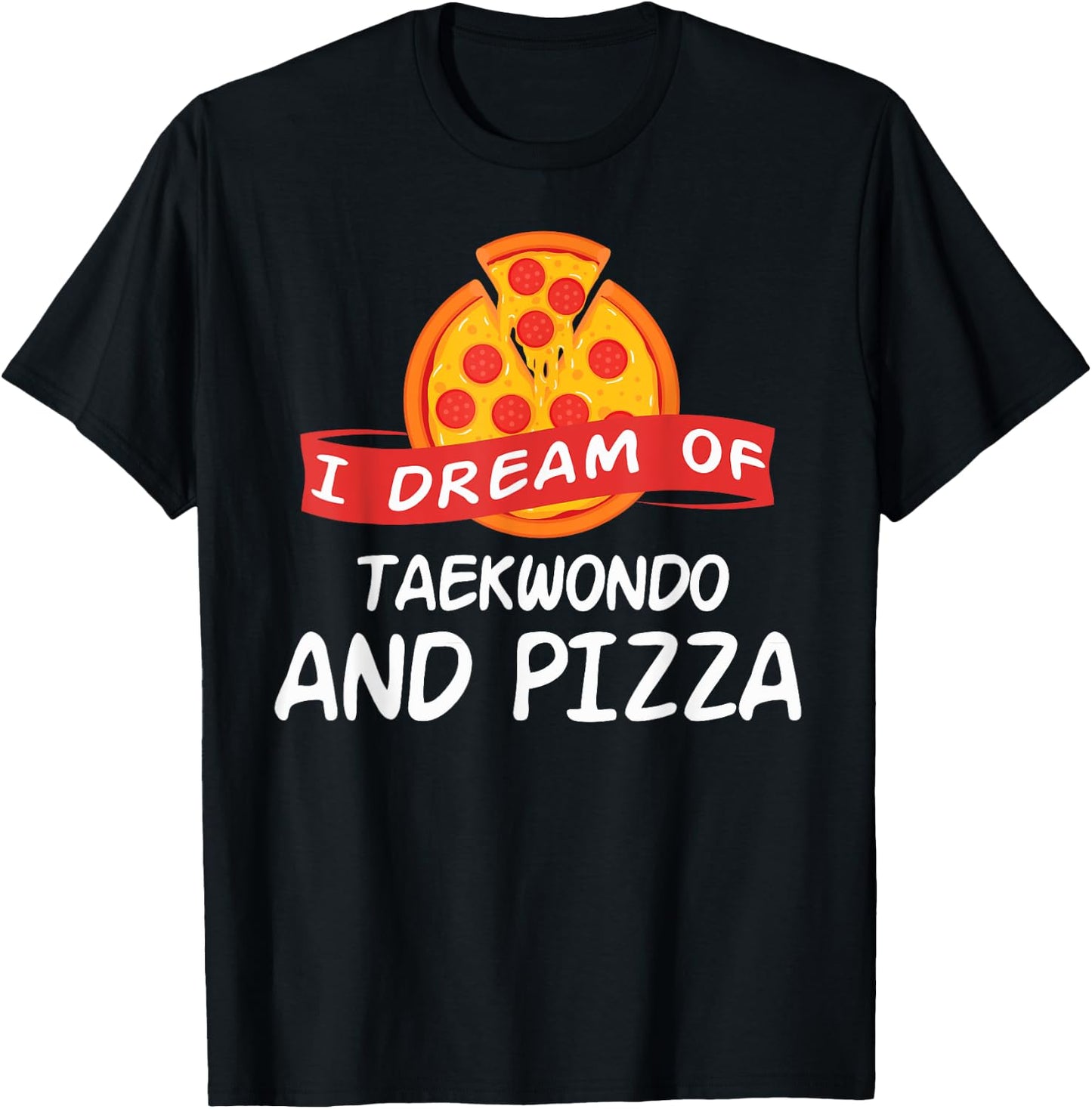 I Dream of Taekwondo And Pizza Taekwondo Fighters T-Shirt - T-Shirt | Black