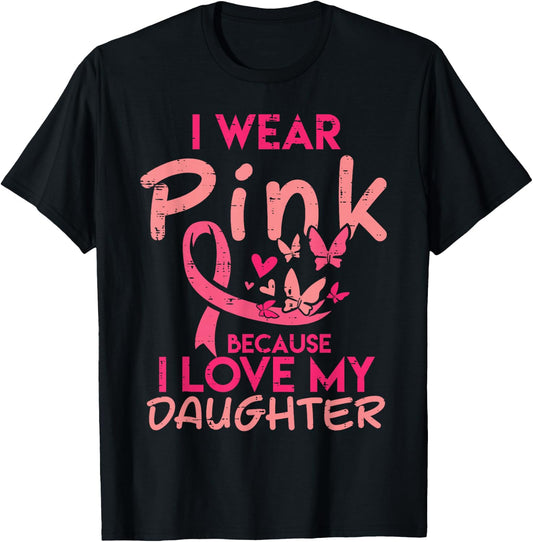 Wear Pink I Love My Daughter Breast Cancer Awareness Support T-Shirt - T-Shirt | Black