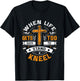 When life gets too hard to stand, kneel. T-Shirt - T-Shirt | Black