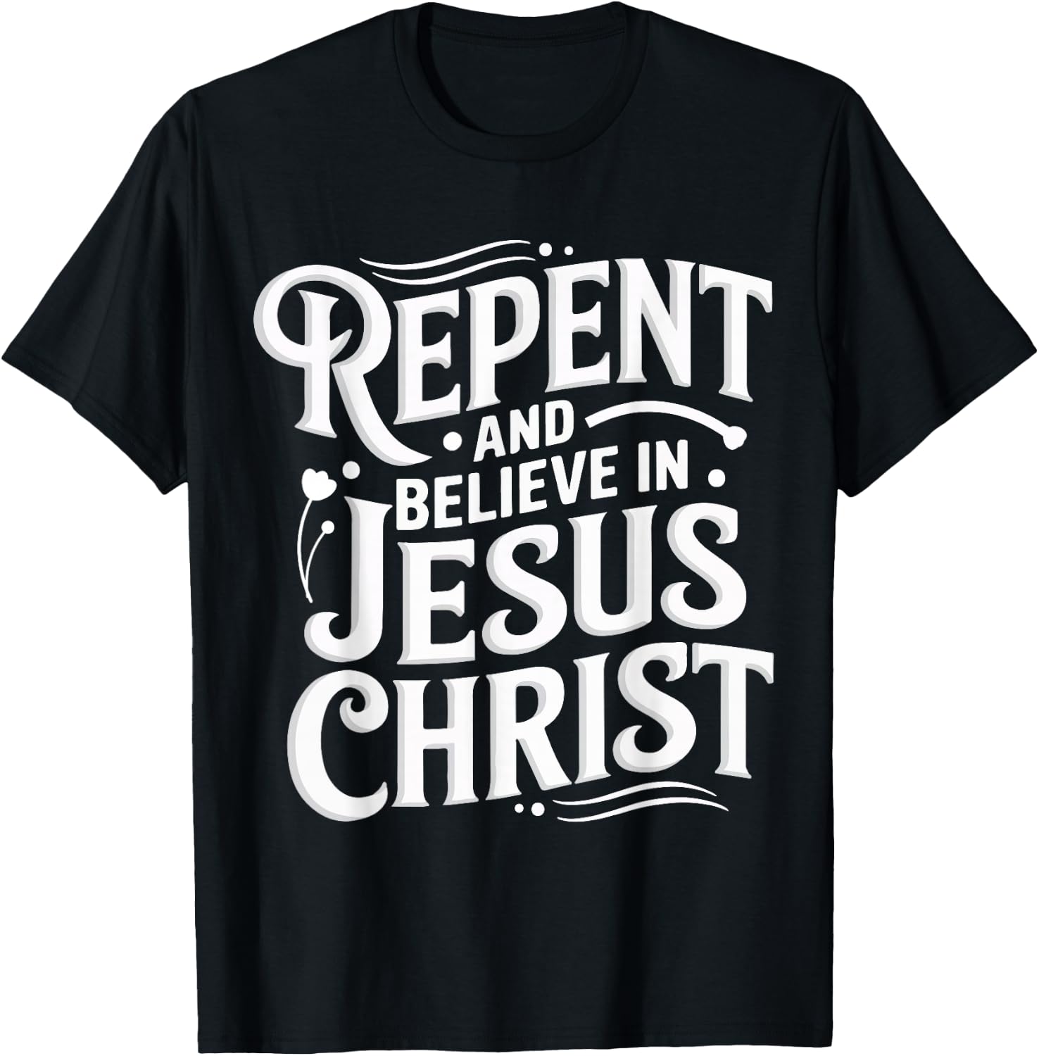 Repent And Believe In Jesus Christ Spiritual Faith T-Shirt - T-Shirt | Black
