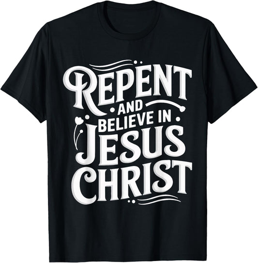 Repent And Believe In Jesus Christ Spiritual Faith T-Shirt - T-Shirt | Black