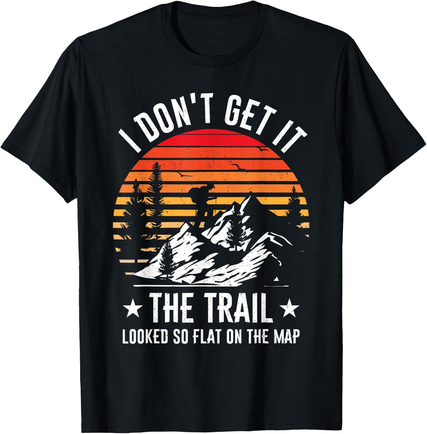 I Don't Get It The Trail Looked So Flat On The Map Hiking T-Shirt - T-Shirt | Black