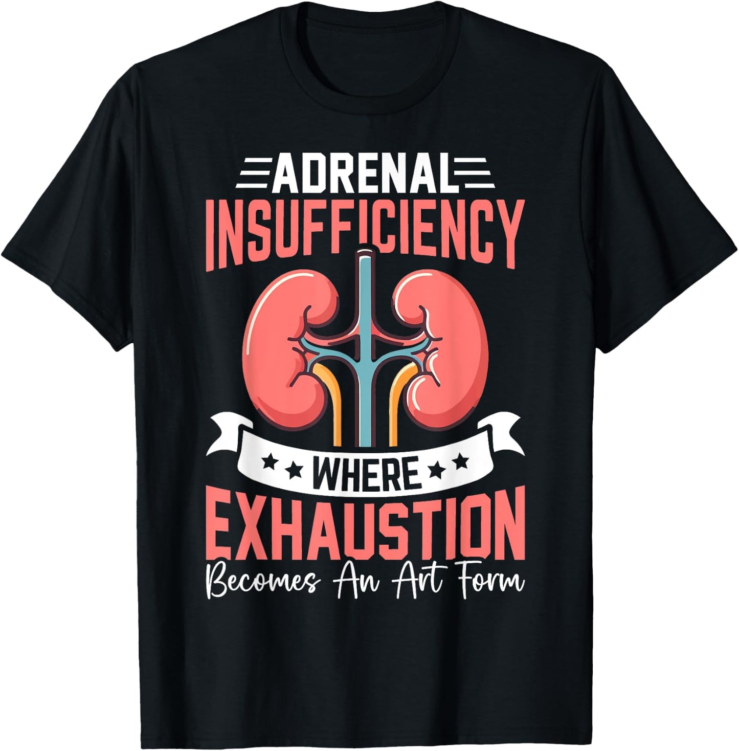 Adrenal Insufficiency Exhaustion Becomes An Art Gift T-Shirt - T-Shirt | Black