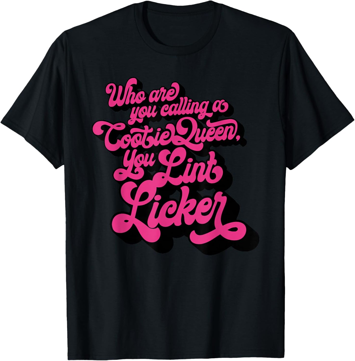 Who Are You Calling A Cootie Queen, You Lint Li Funny design T-Shirt - T-Shirt | Black
