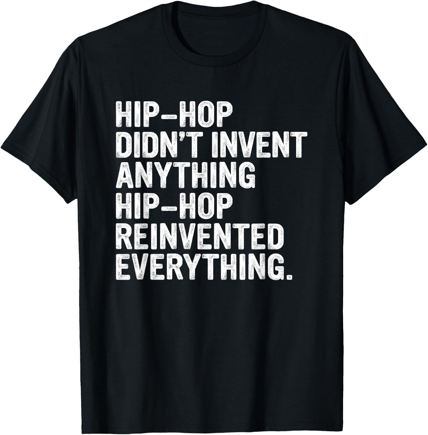 Hip-Hop Didn't Invent Anything Hip-Hop Reinvented Everything T-Shirt - T-Shirt | Black