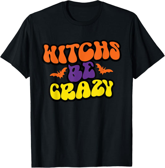 Witches Be Crazy Funny Halloween Witchy T-Shirt - T-Shirt | Black