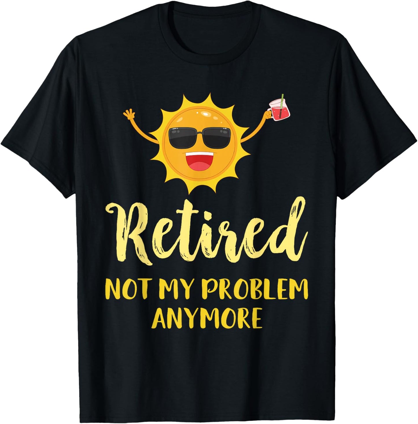 Retired Not My Problem Anymore Funny Retirement Gift T-Shirt - T-Shirt | Black