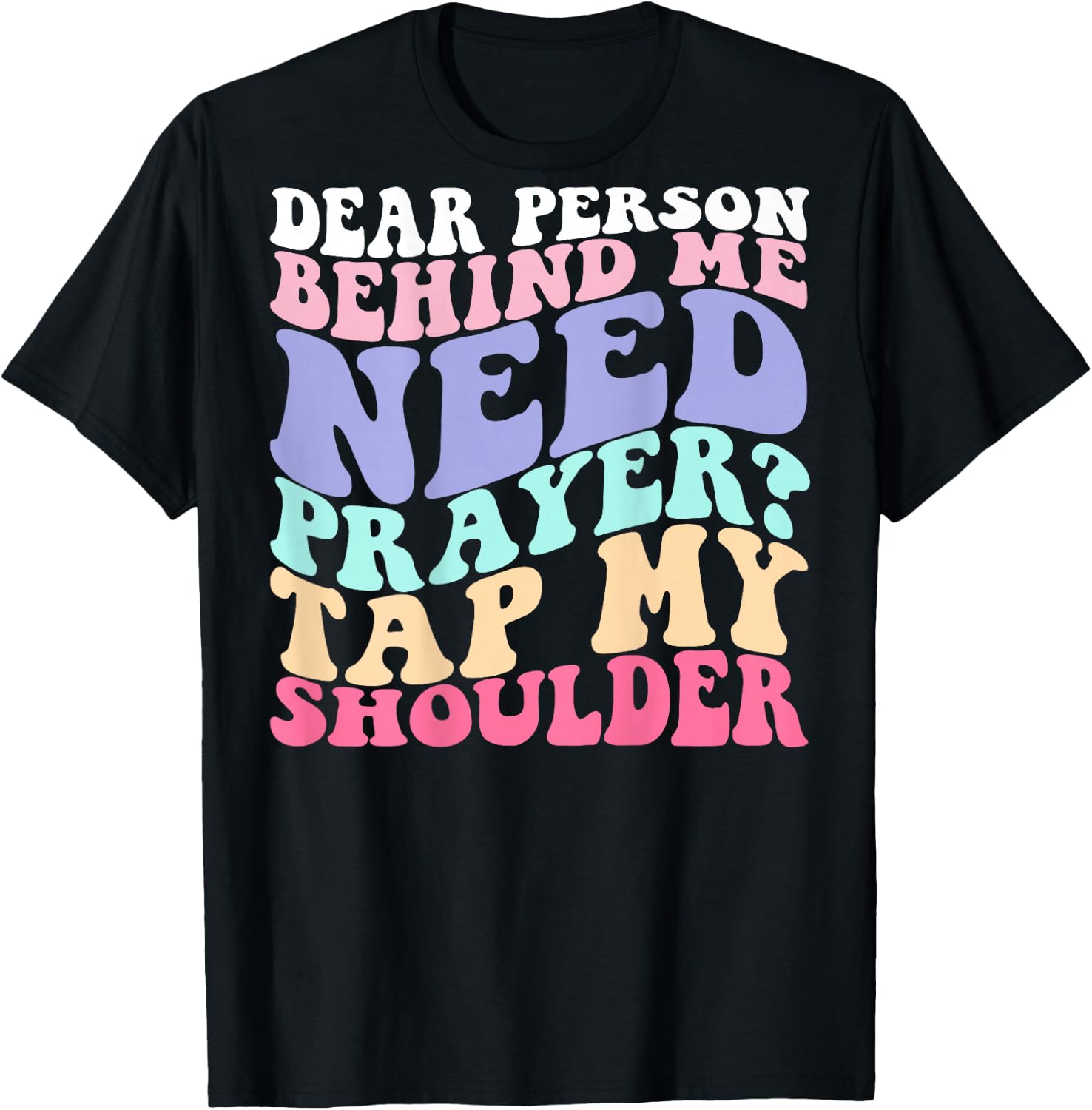 Dear Person Behind Me Need Prayer Tap My Shoulder T-Shirt - T-Shirt | Black