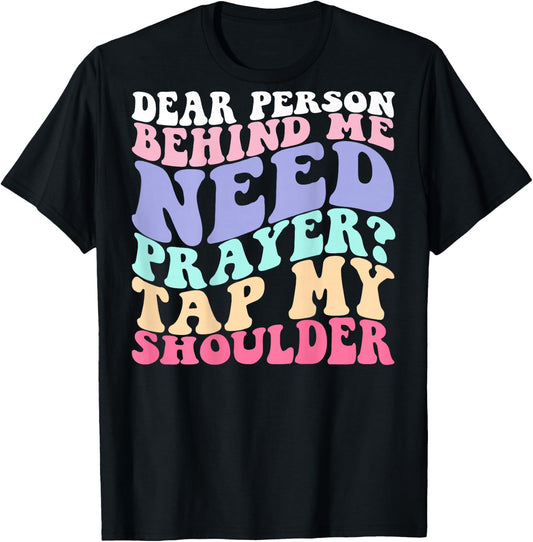 Dear Person Behind Me Need Prayer Tap My Shoulder T-Shirt - T-Shirt | Black