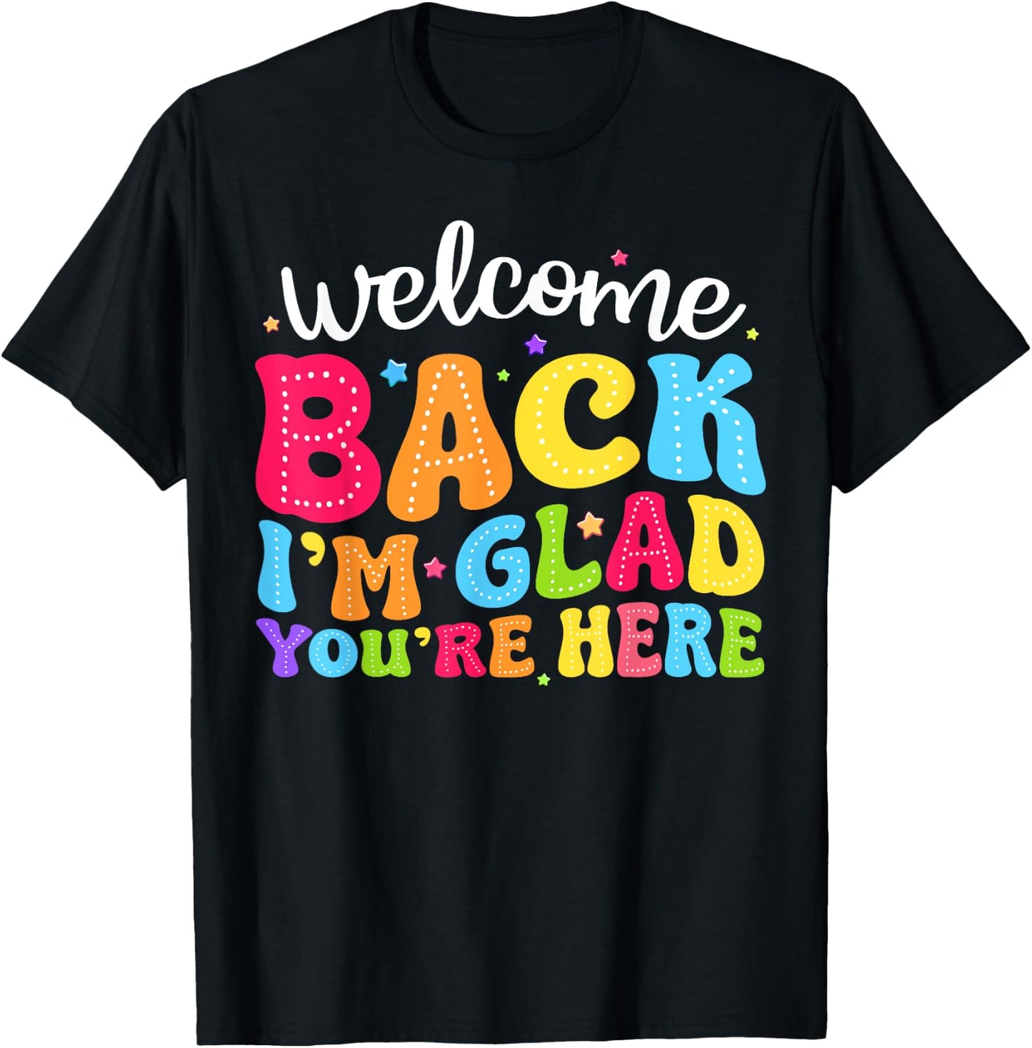 Welcome Back I'm Glad You're Here Back To School Teacher Men Women T-Shirt - T-Shirt | Black