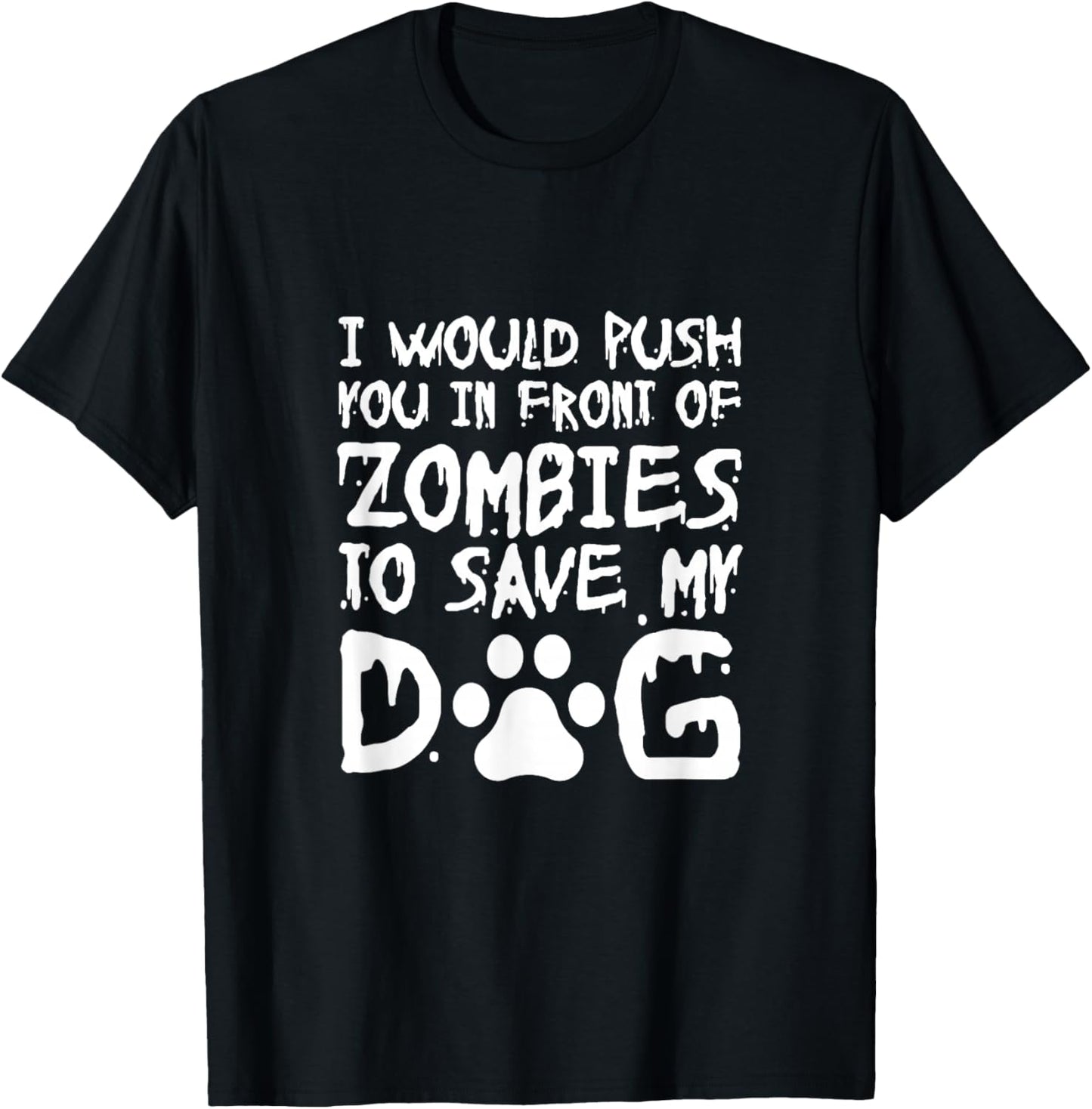 I Would Push You In Front Of Zombie To Save My Dog Men Women T-Shirt - T-Shirt | Black