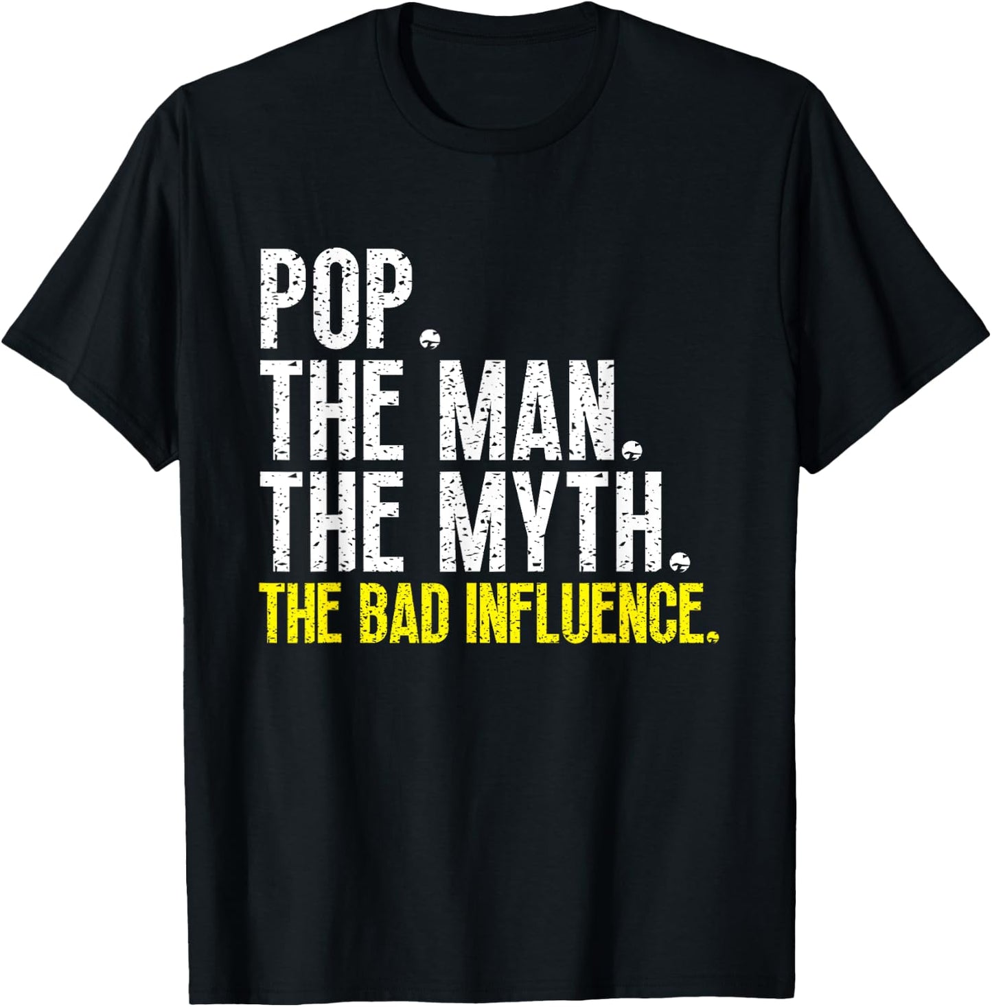 Funny Cool Pop The Man The Myth The Bad Influence T-Shirt - T-Shirt | Black