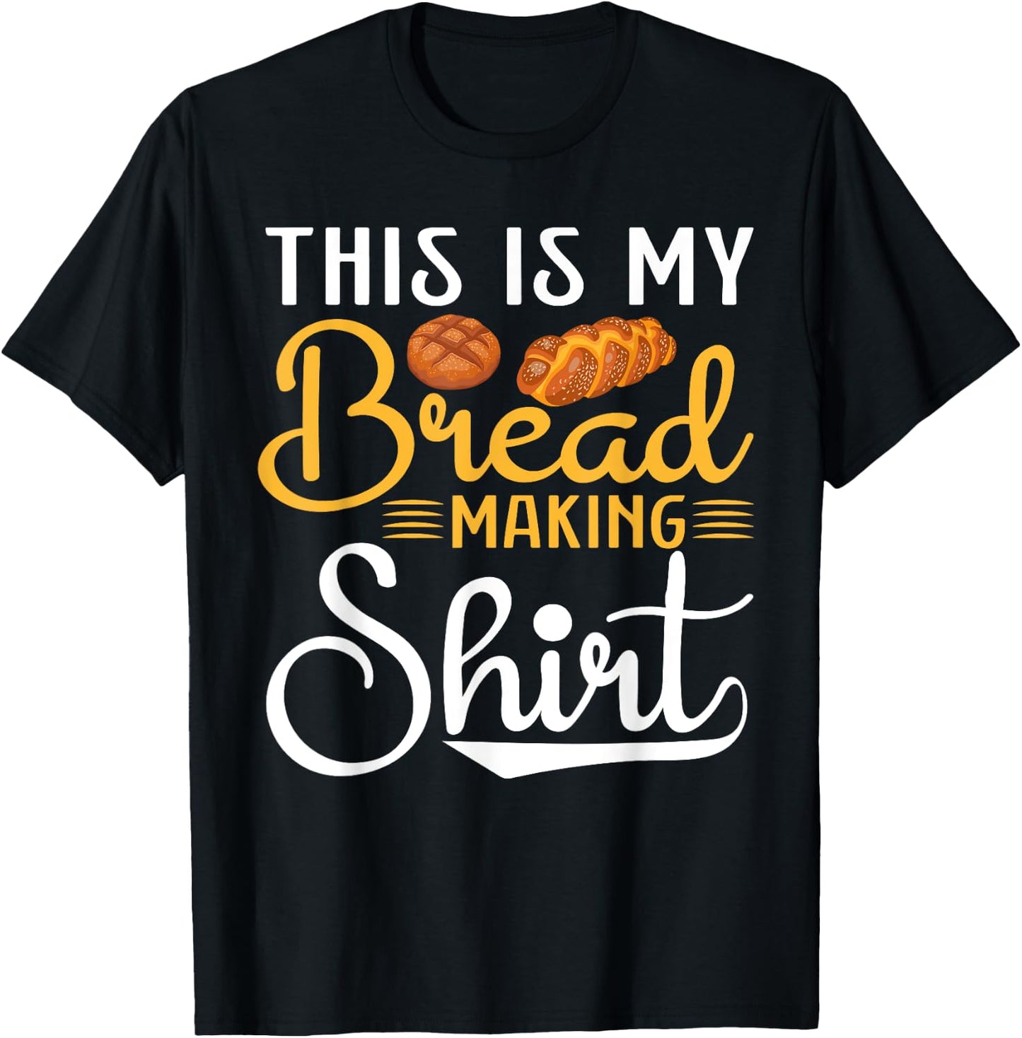 This Is My Bread Making Shirt- Funny Baker Bread Maker T-Shirt - T-Shirt | Black
