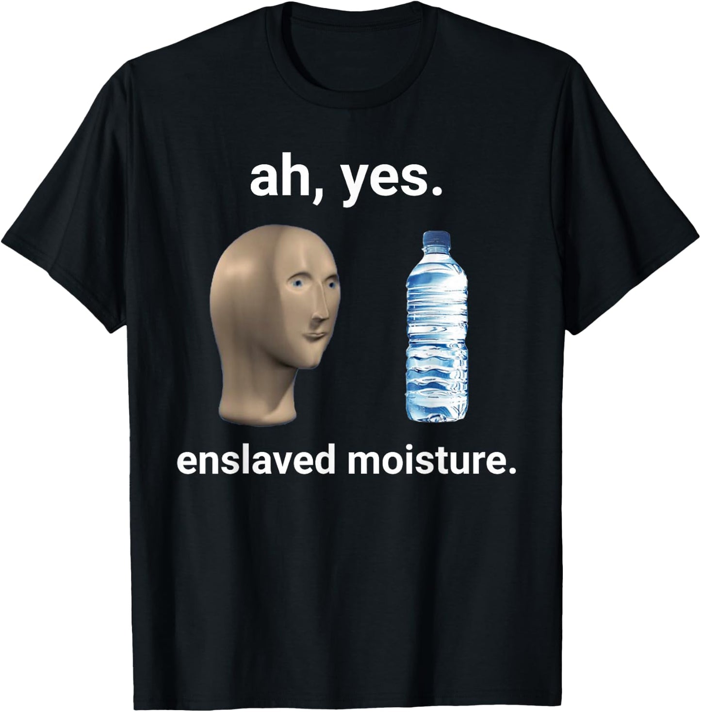 Ah Yes Enslaved Moisture Thanks to Memes T-Shirt - T-Shirt | Black