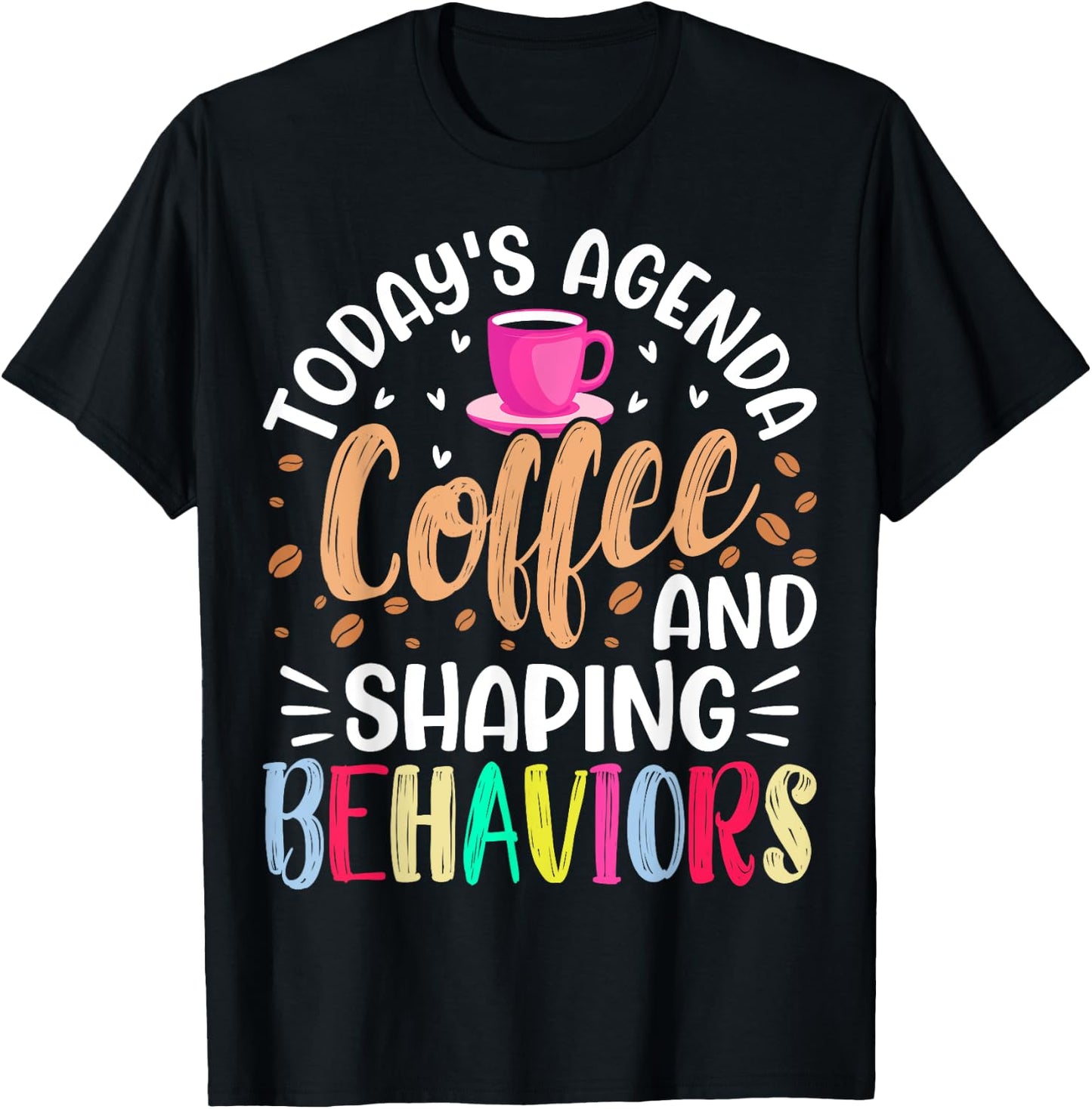 Today's Agenda Coffee and Shaping Behaviors - ABA Analyst T-Shirt - T-Shirt | Black